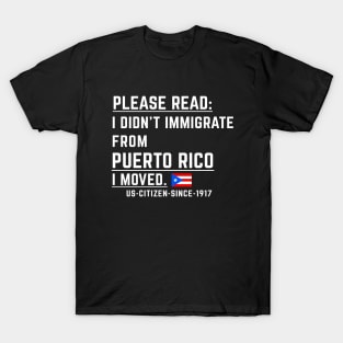 Puerto Rican US Citizen - I Didn't Immigrate, I moved T-Shirt